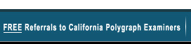 Free Referrals to California Polygraph Examiners